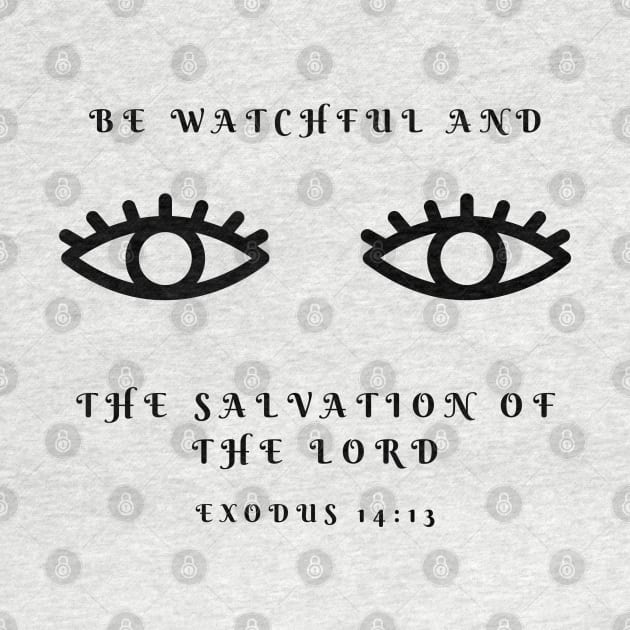 Bible Verse - Motivational - Inspirational - Be Watchful and see the Salvation of the Lord by MyVictory